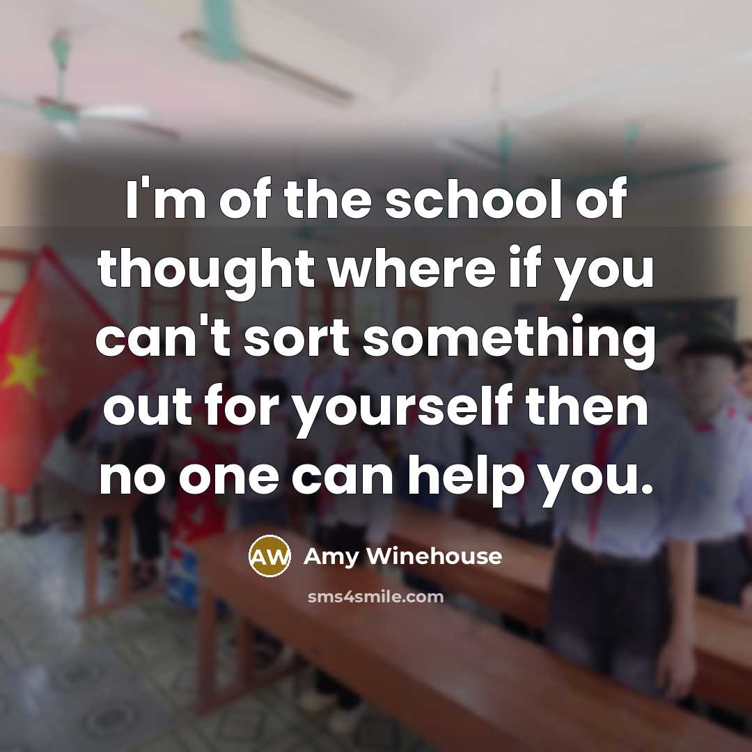 “I'm of the school of thought where if you can't…” quote by Amy Winehouse