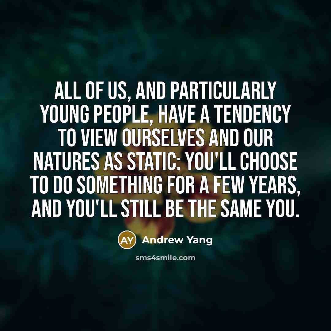 “All of us, and particularly young people, have a tendency…” quote by Andrew Yang