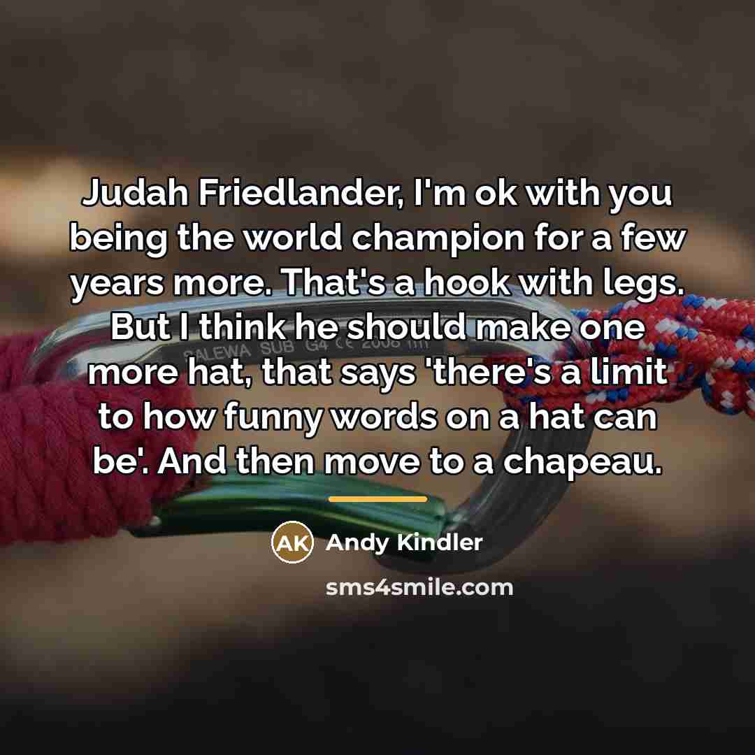 “Judah Friedlander, I'm ok with you being the world champion…” quote by Andy Kindler