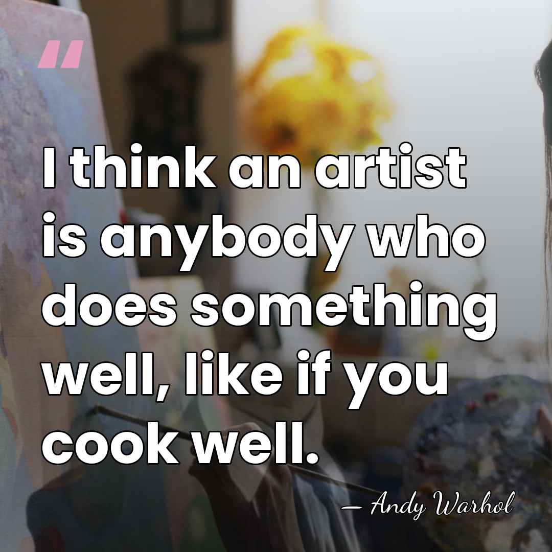 I think an artist is anybody who does something well, like if&hellip; - Andy Warhol