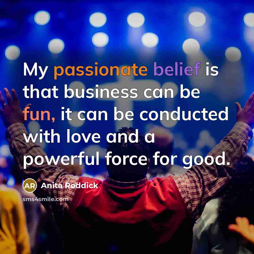 “My passionate belief is that business can be fun, it…” quote by Anita Roddick