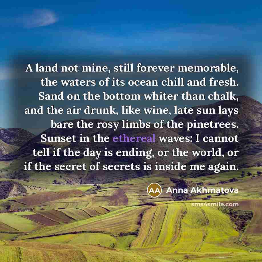 “A land not mine, still forever memorable, the waters of…” quote by Anna Akhmatova