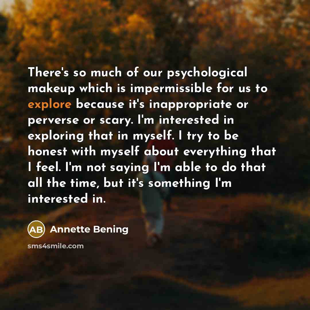 “There's so much of our psychological makeup which is impermissible…” quote by Annette Bening