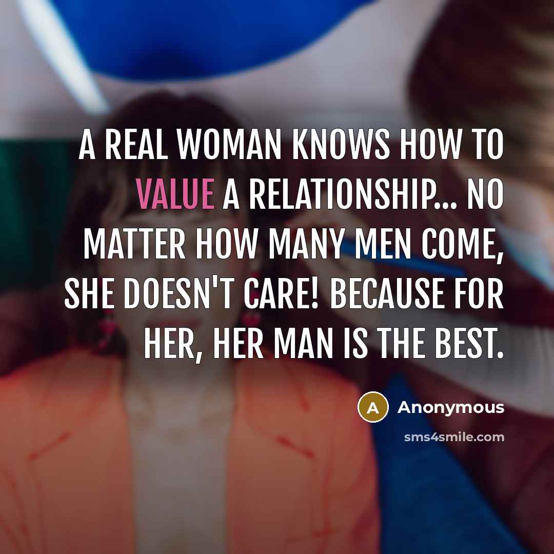“A real woman knows how to value a relationship... no…” quote by Anonymous