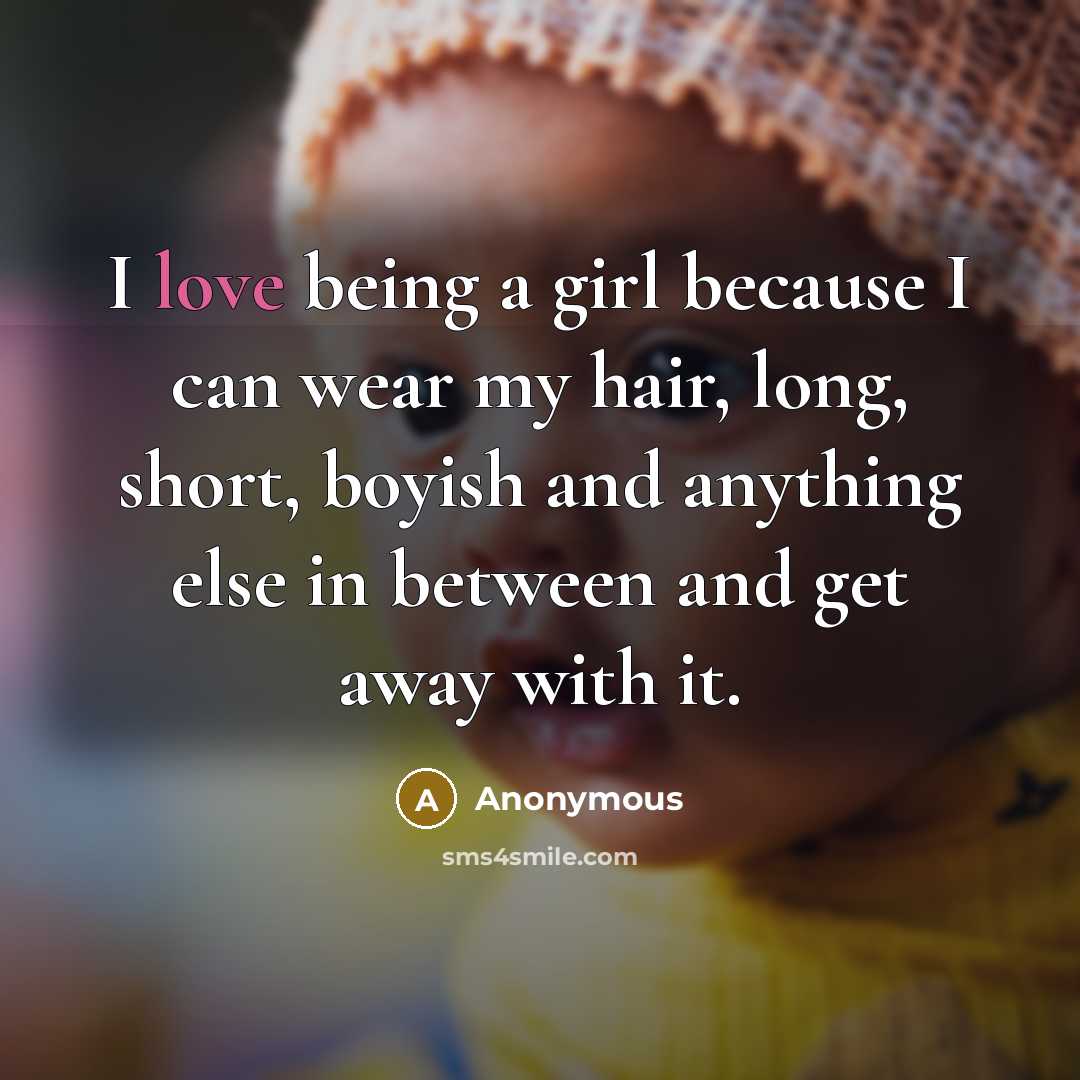 “I love being a girl because I can wear my…” quote by Anonymous