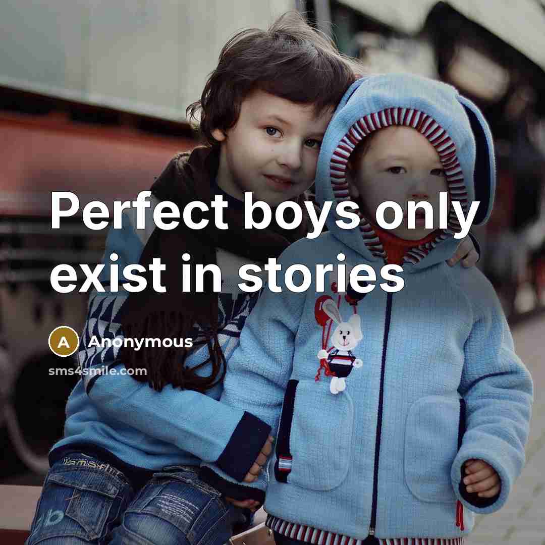 “Perfect boys only exist in stories” quote by Anonymous