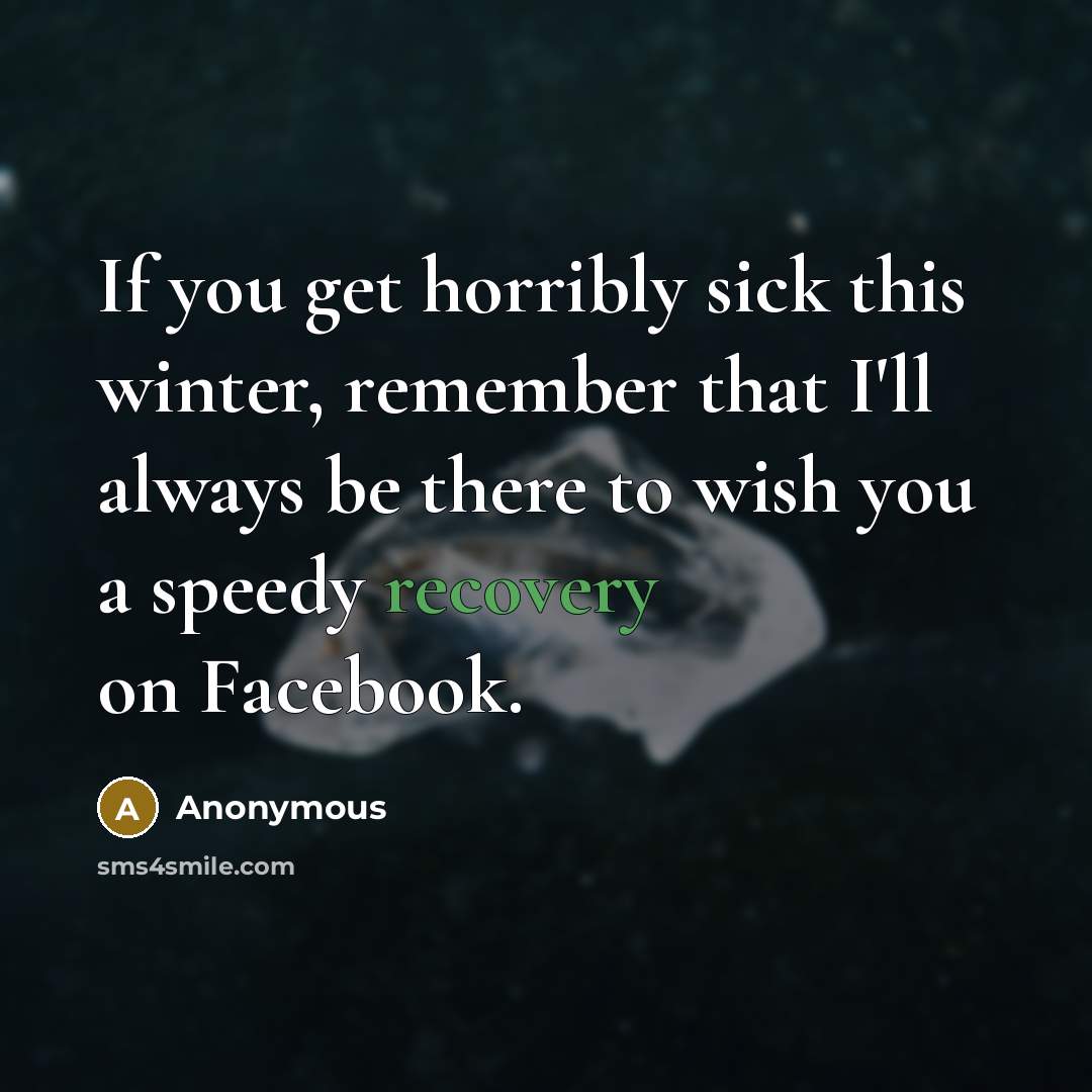 “If you get horribly sick this winter, remember that I'll…” quote by Anonymous
