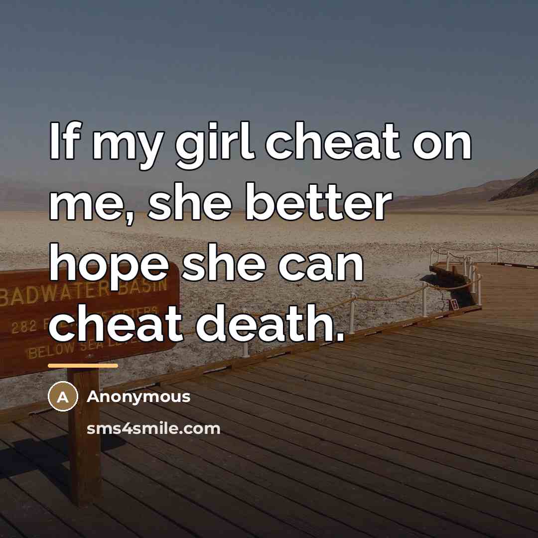 “If my girl cheat on me, she better hope she…” quote by Anonymous