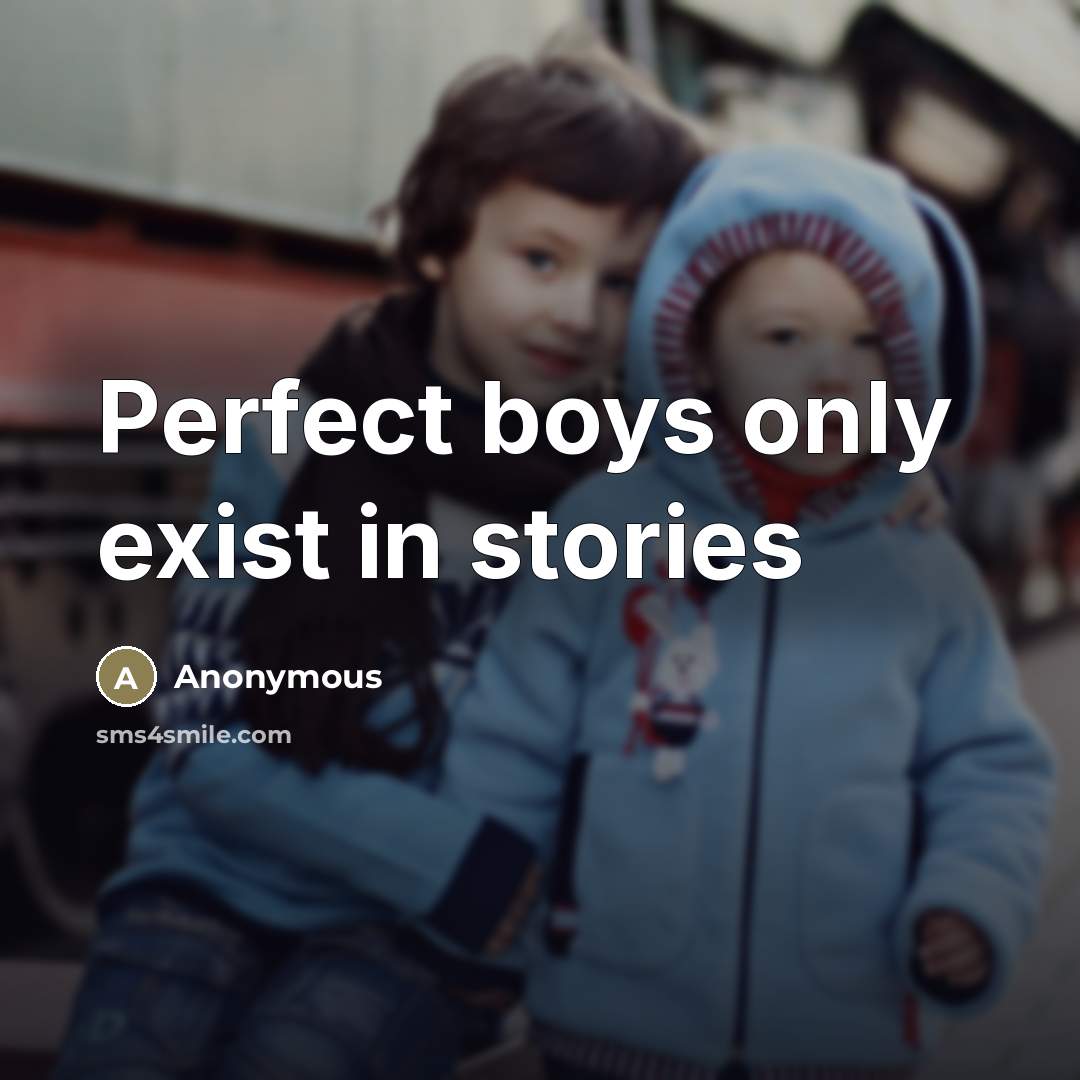 “Perfect boys only exist in stories…” quote by Anonymous