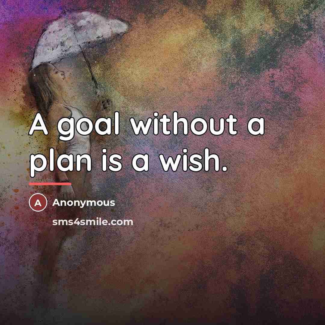 “A goal without a plan is a wish.…” quote by Anonymous