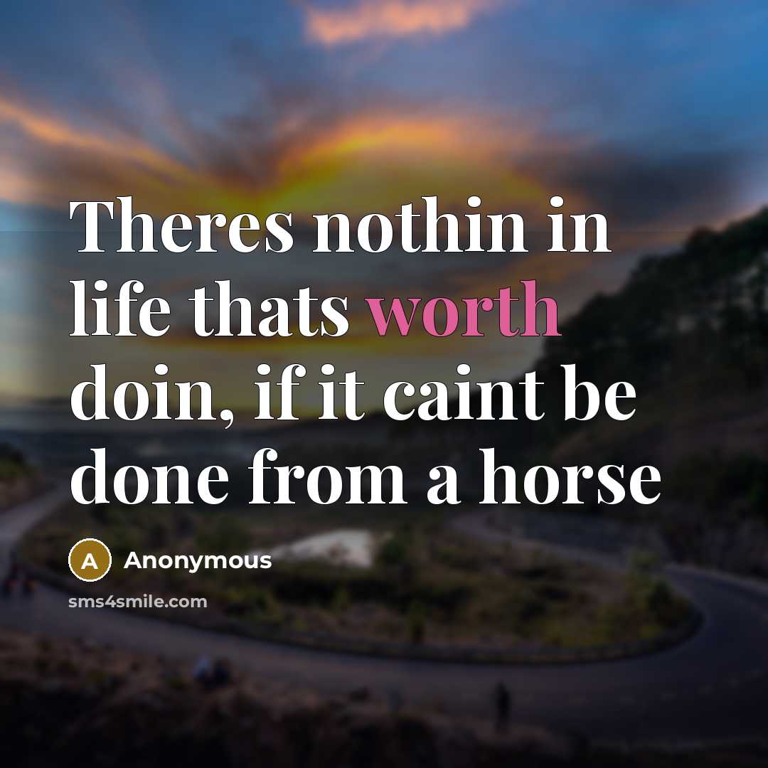 “Theres nothin in life thats worth doin, if it caint…” quote by Anonymous