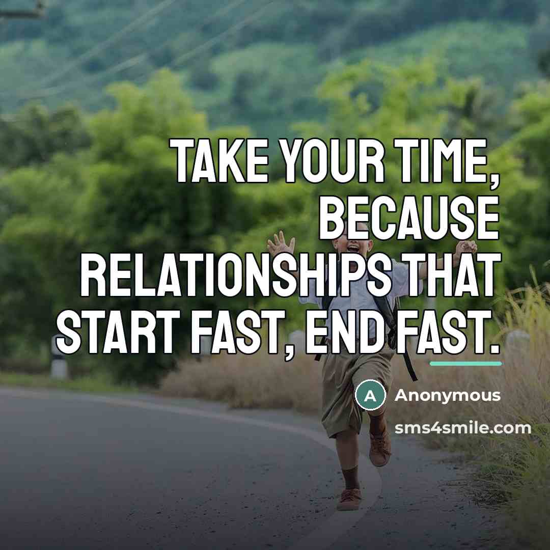 “Take your time, because relationships that start fast, end fast.…” quote by Anonymous