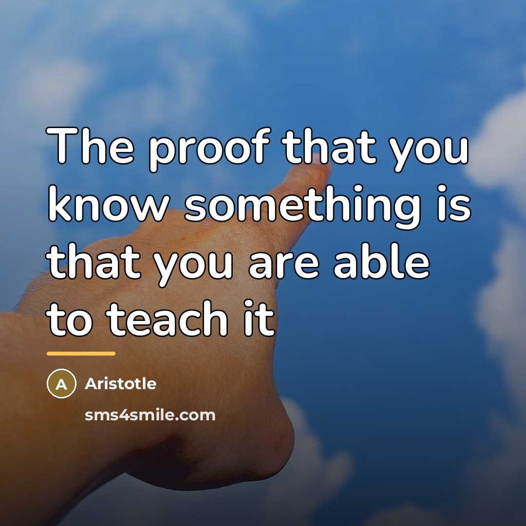 “The proof that you know something is that you are…” quote by Aristotle