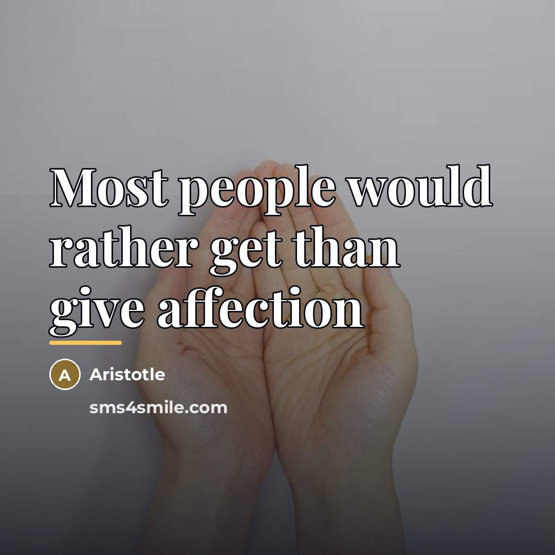 “Most people would rather get than give affection…” quote by Aristotle
