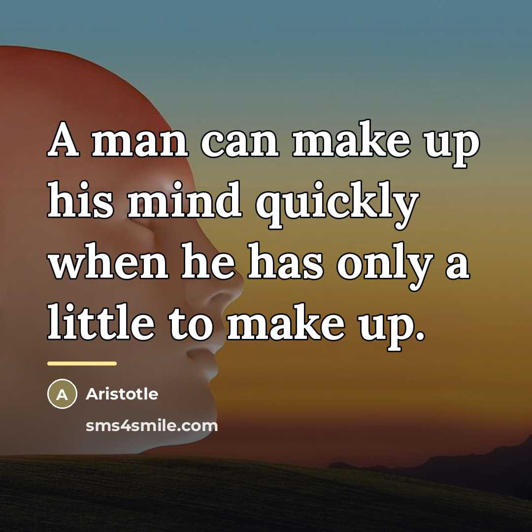“A man can make up his mind quickly when he…” quote by Aristotle