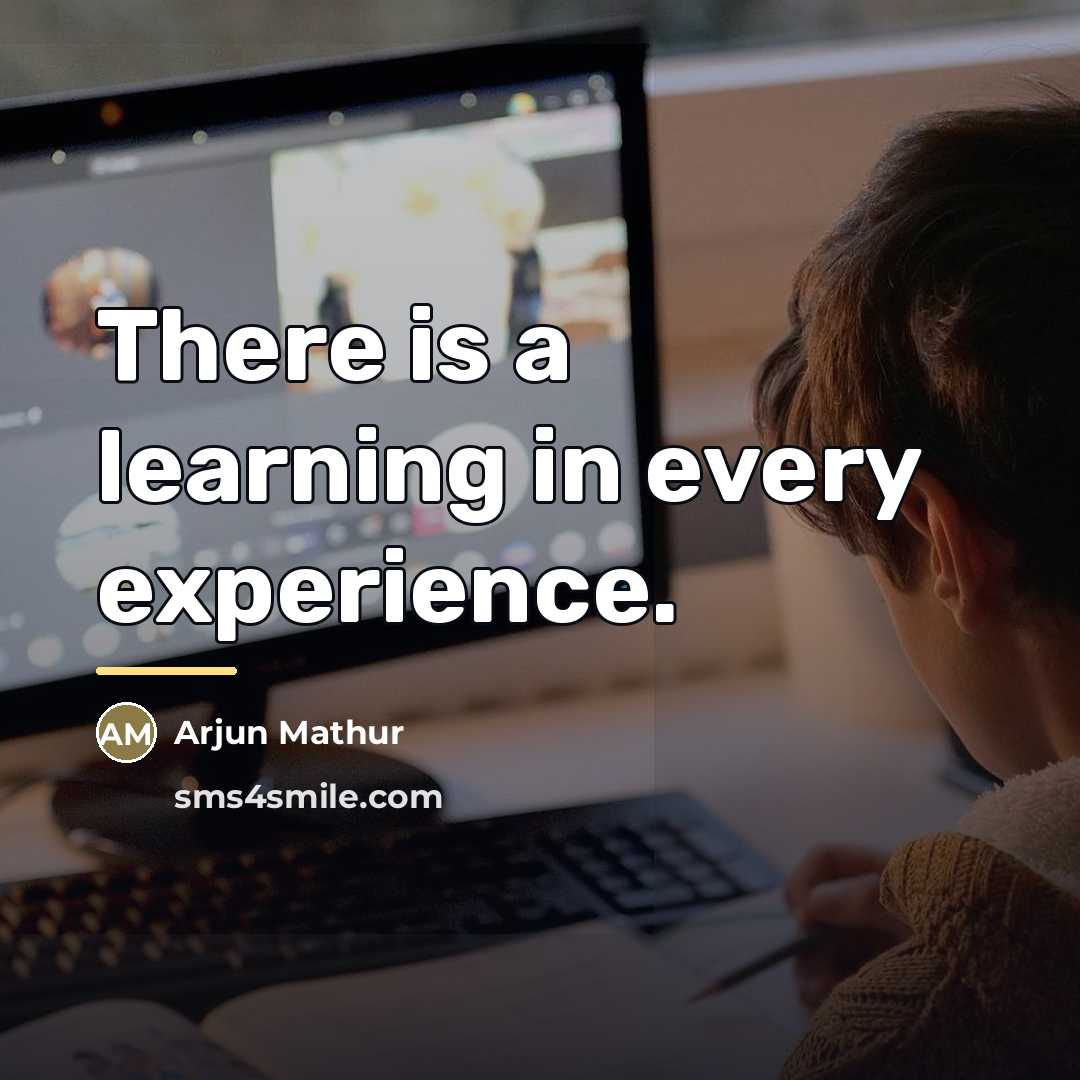 “There is a learning in every experience.…” quote by Arjun Mathur