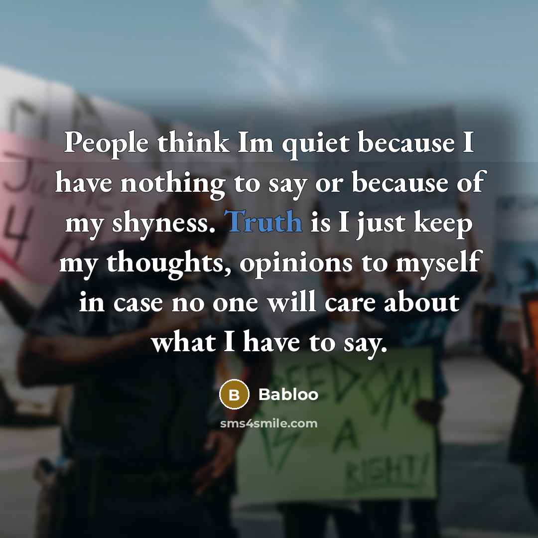 “People think Im quiet because I have nothing to say…” quote by Babloo