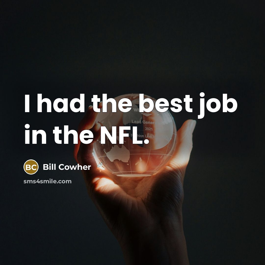 “I had the best job in the NFL.…” quote by Bill Cowher