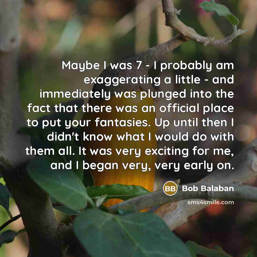 “Maybe I was 7 - I probably am exaggerating a…” quote by Bob Balaban