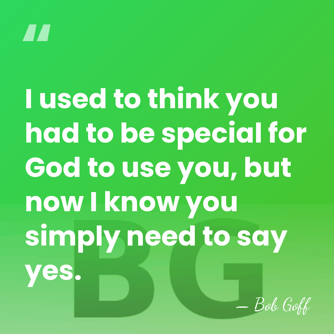 I used to think you had to be special for God to&hellip; - Bob Goff