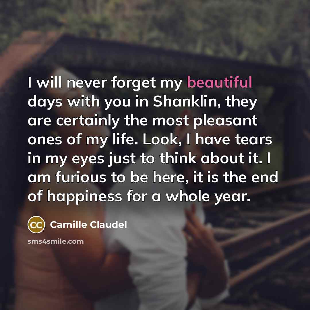 “I will never forget my beautiful days with you in…” quote by Camille Claudel