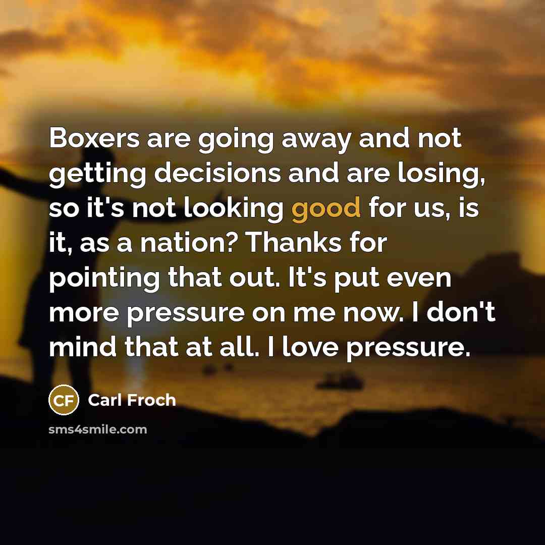 “Boxers are going away and not getting decisions and are…” quote by Carl Froch