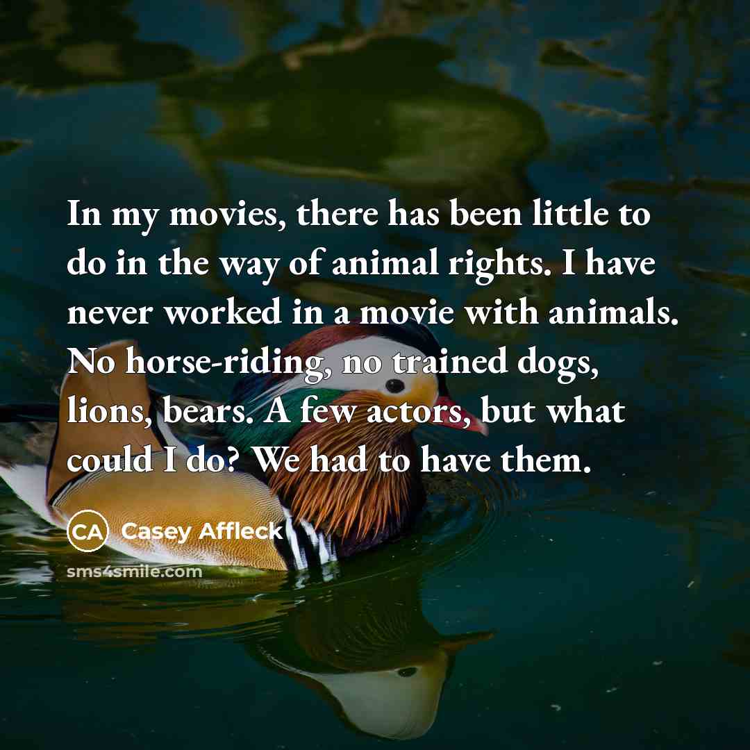 “In my movies, there has been little to do in…” quote by Casey Affleck
