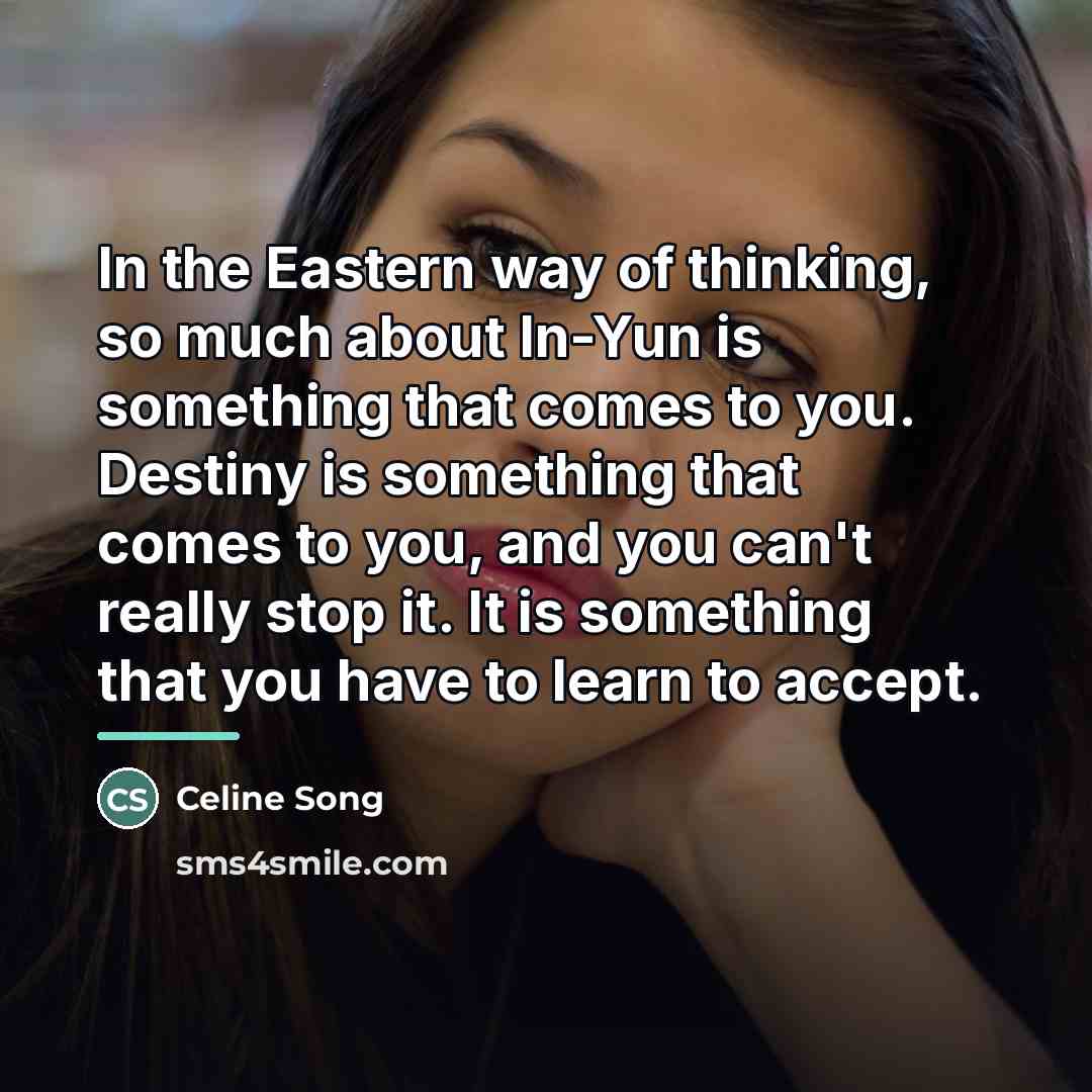 “In the Eastern way of thinking, so much about In-Yun…” quote by Celine Song