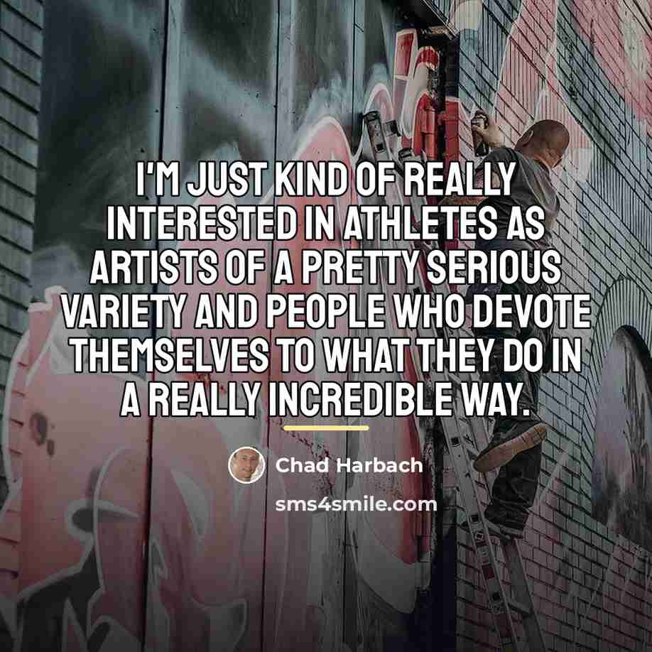 “I'm just kind of really interested in athletes as artists…” quote by Chad Harbach