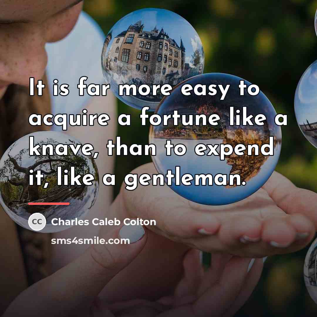 “It is far more easy to acquire a fortune like…” quote by Charles Caleb Colton