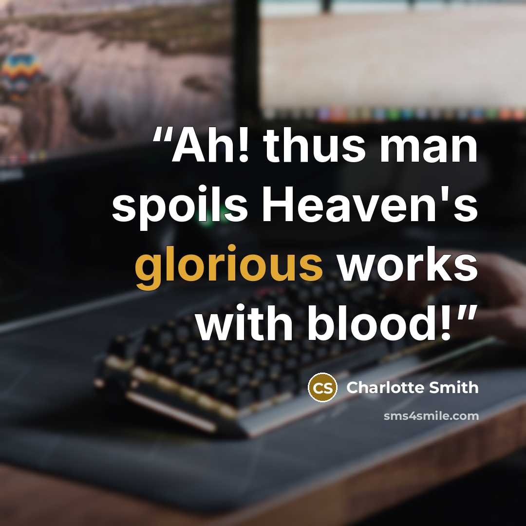 “Ah! thus man spoils Heaven's glorious works with blood!” quote by Charlotte Smith