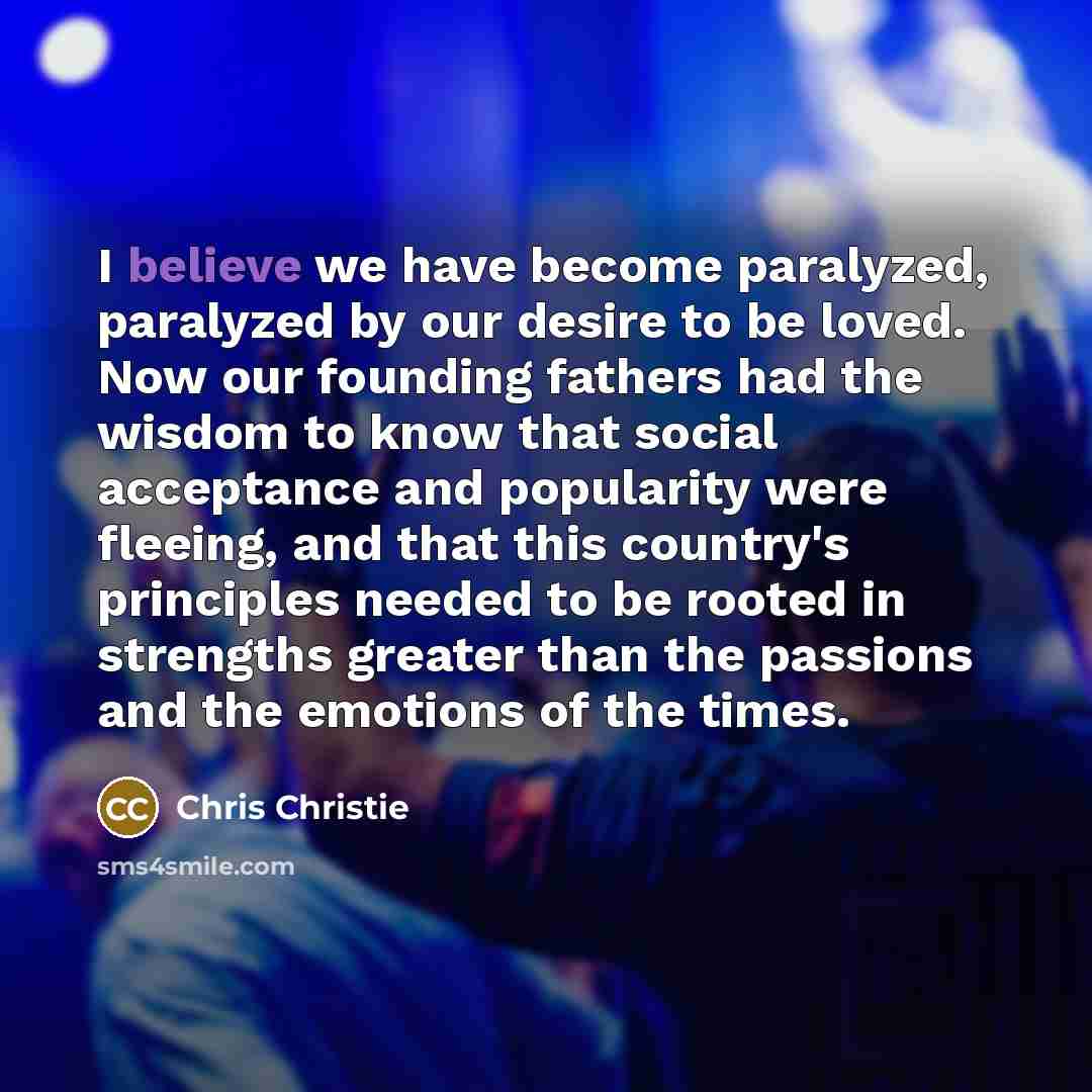 “I believe we have become paralyzed, paralyzed by our desire…” quote by Chris Christie