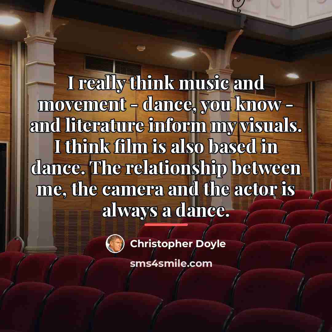“I really think music and movement - dance, you know…” quote by Christopher Doyle
