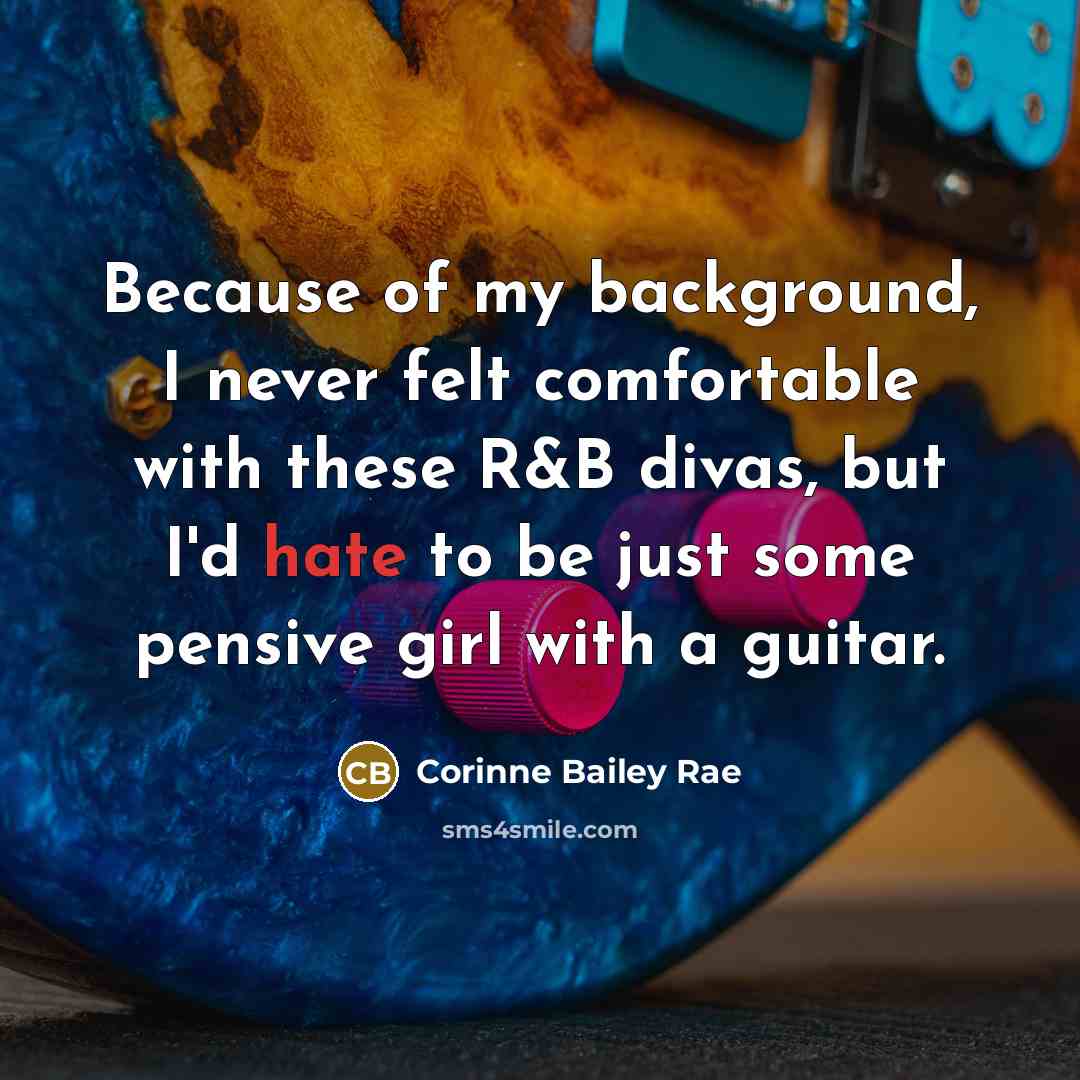 “Because of my background, I never felt comfortable with these…” quote by Corinne Bailey Rae