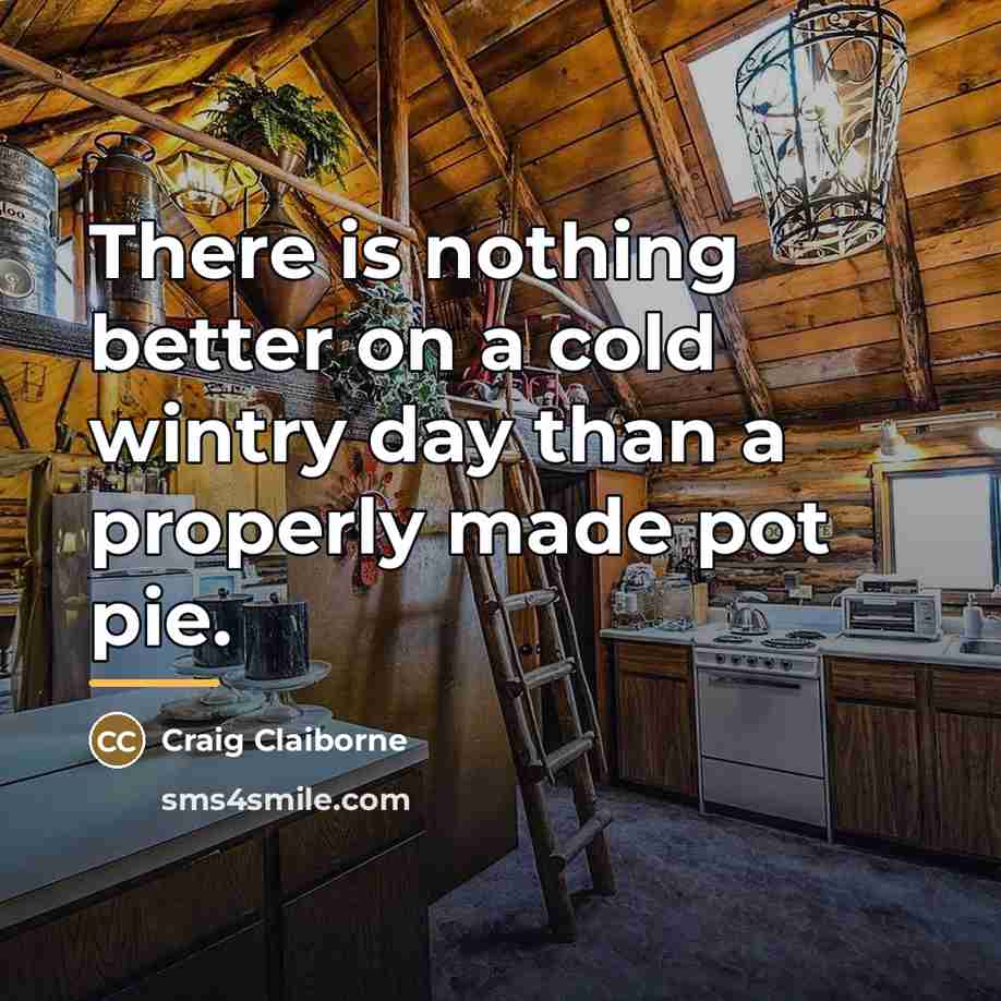 “There is nothing better on a cold wintry day than…” quote by Craig Claiborne