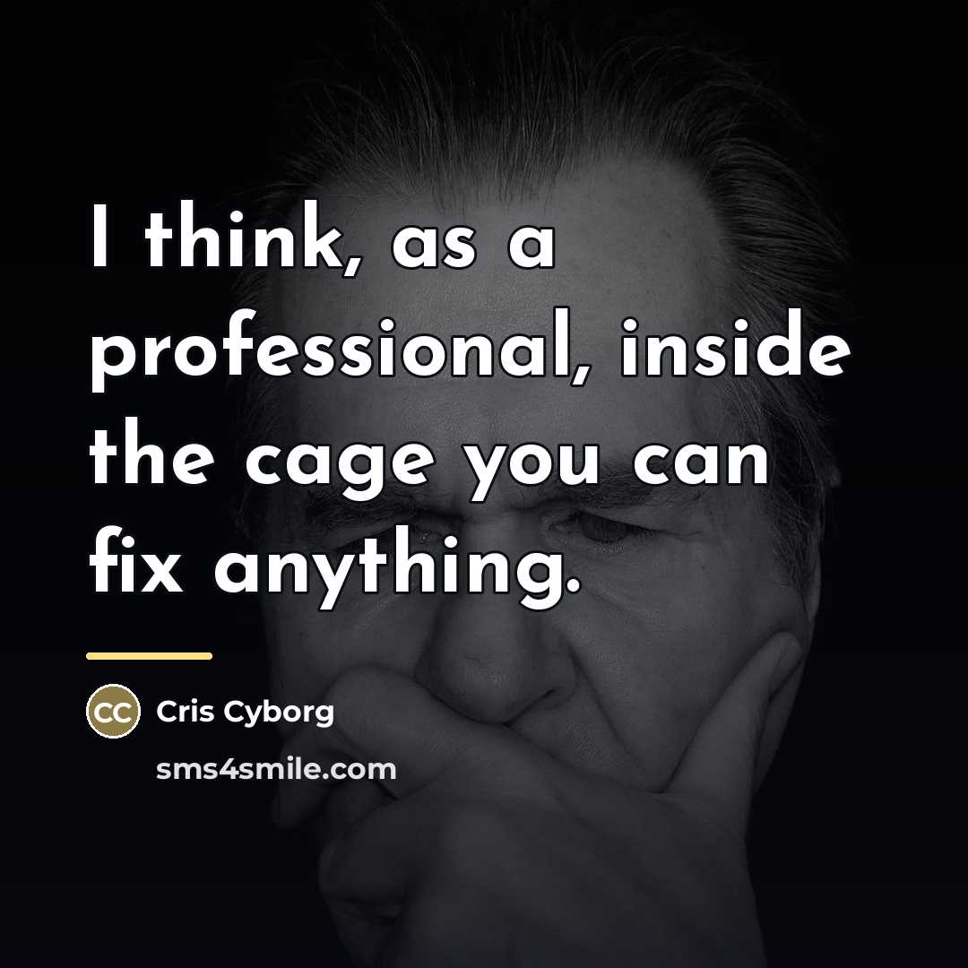 “I think, as a professional, inside the cage you can…” quote by Cris Cyborg