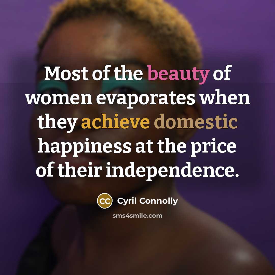 “Most of the beauty of women evaporates when they achieve…” quote by Cyril Connolly