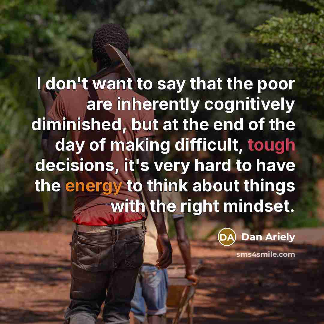 “I don't want to say that the poor are inherently…” quote by Dan Ariely