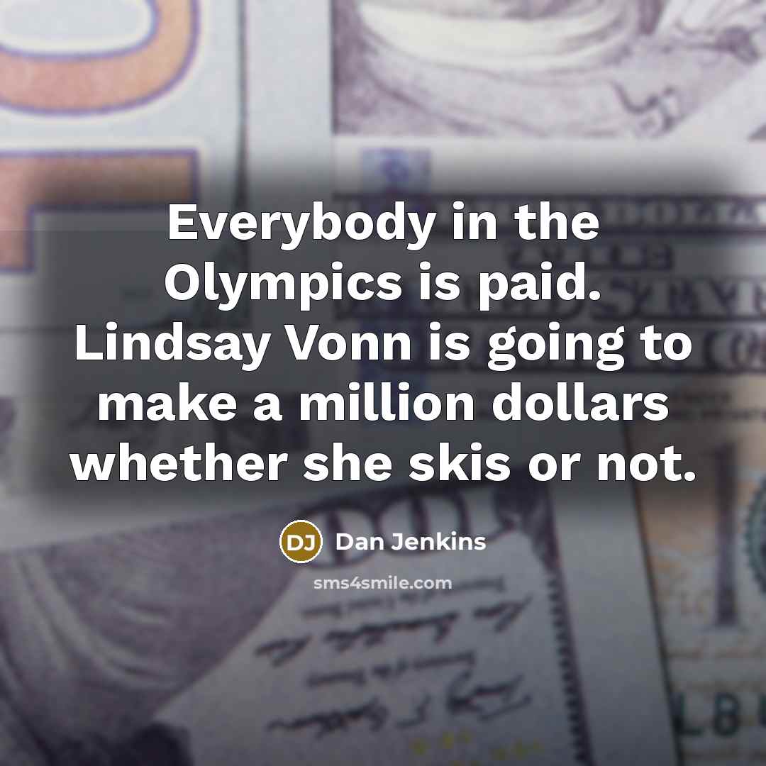 “Everybody in the Olympics is paid. Lindsay Vonn is going…” quote by Dan Jenkins