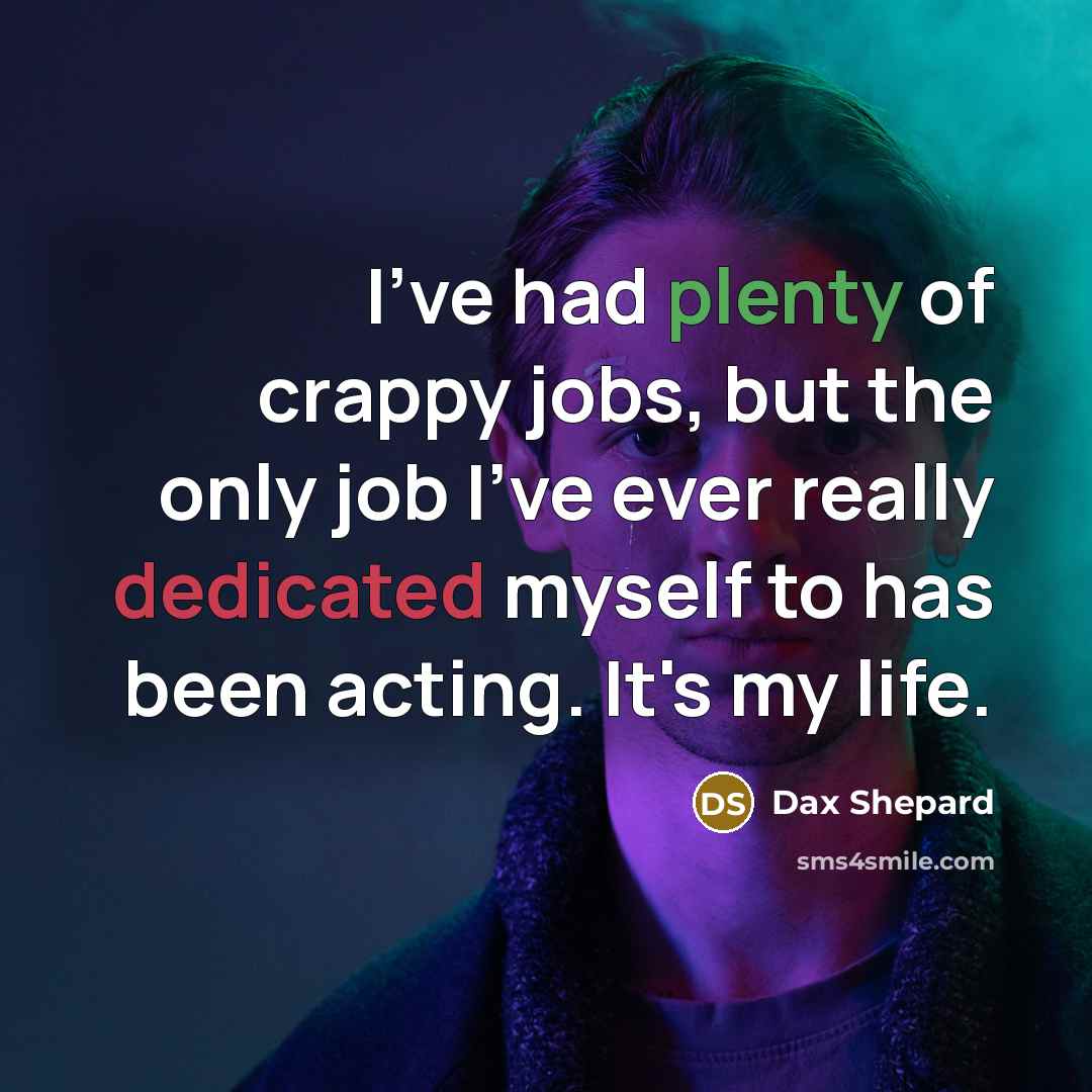 “I've had plenty of crappy jobs, but the only job…” quote by Dax Shepard