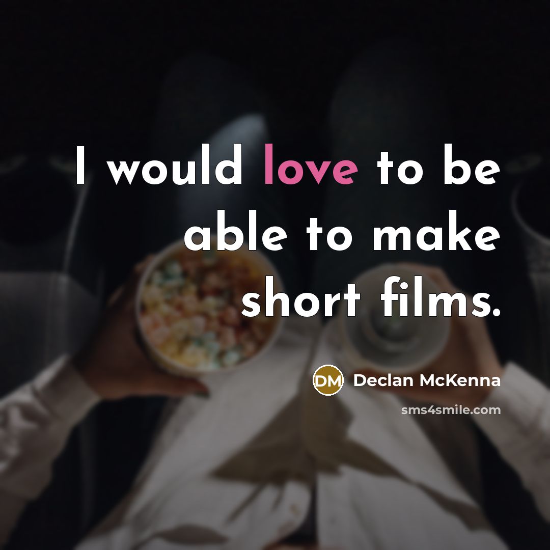 “I would love to be able to make short films.…” quote by Declan McKenna
