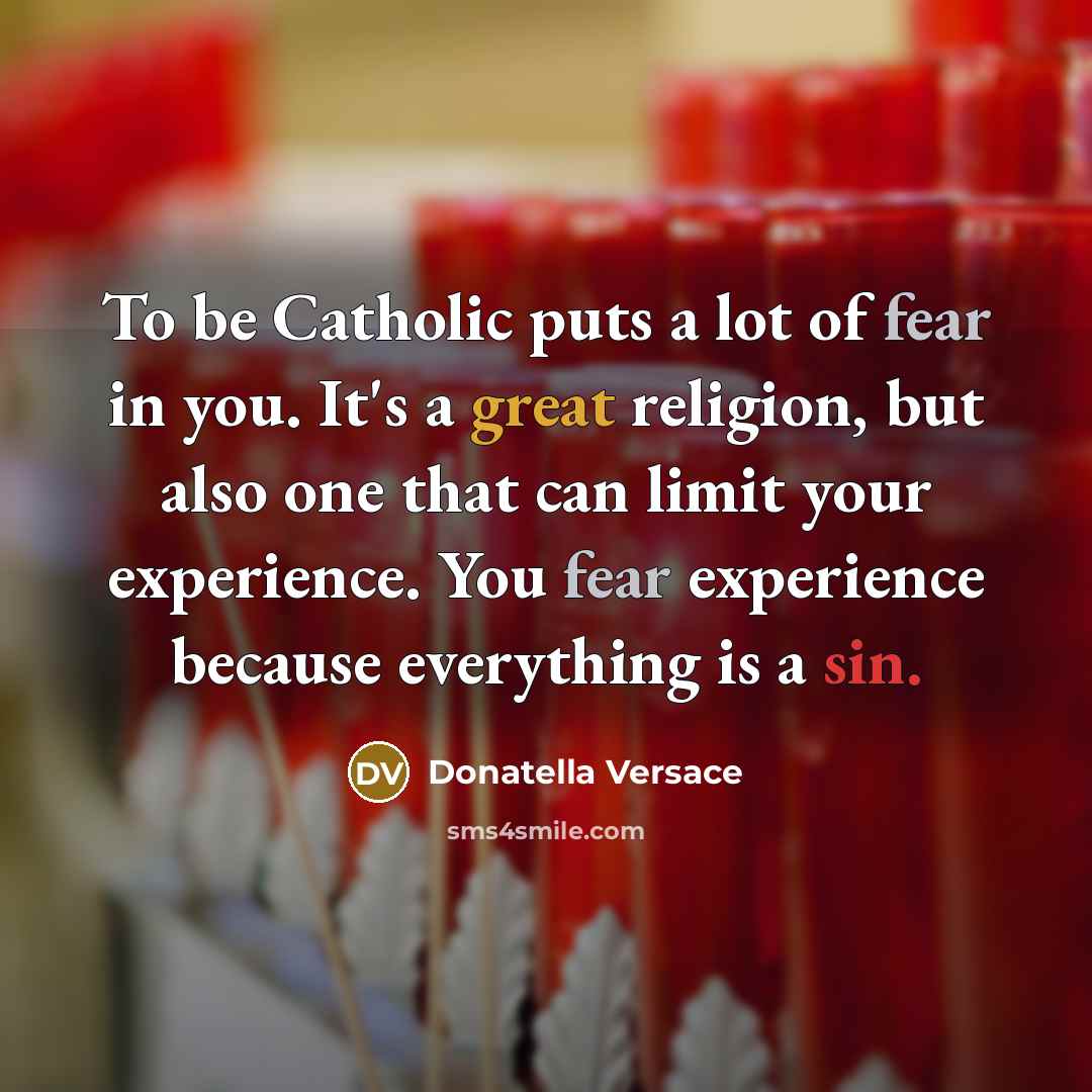 “To be Catholic puts a lot of fear in you.…” quote by Donatella Versace