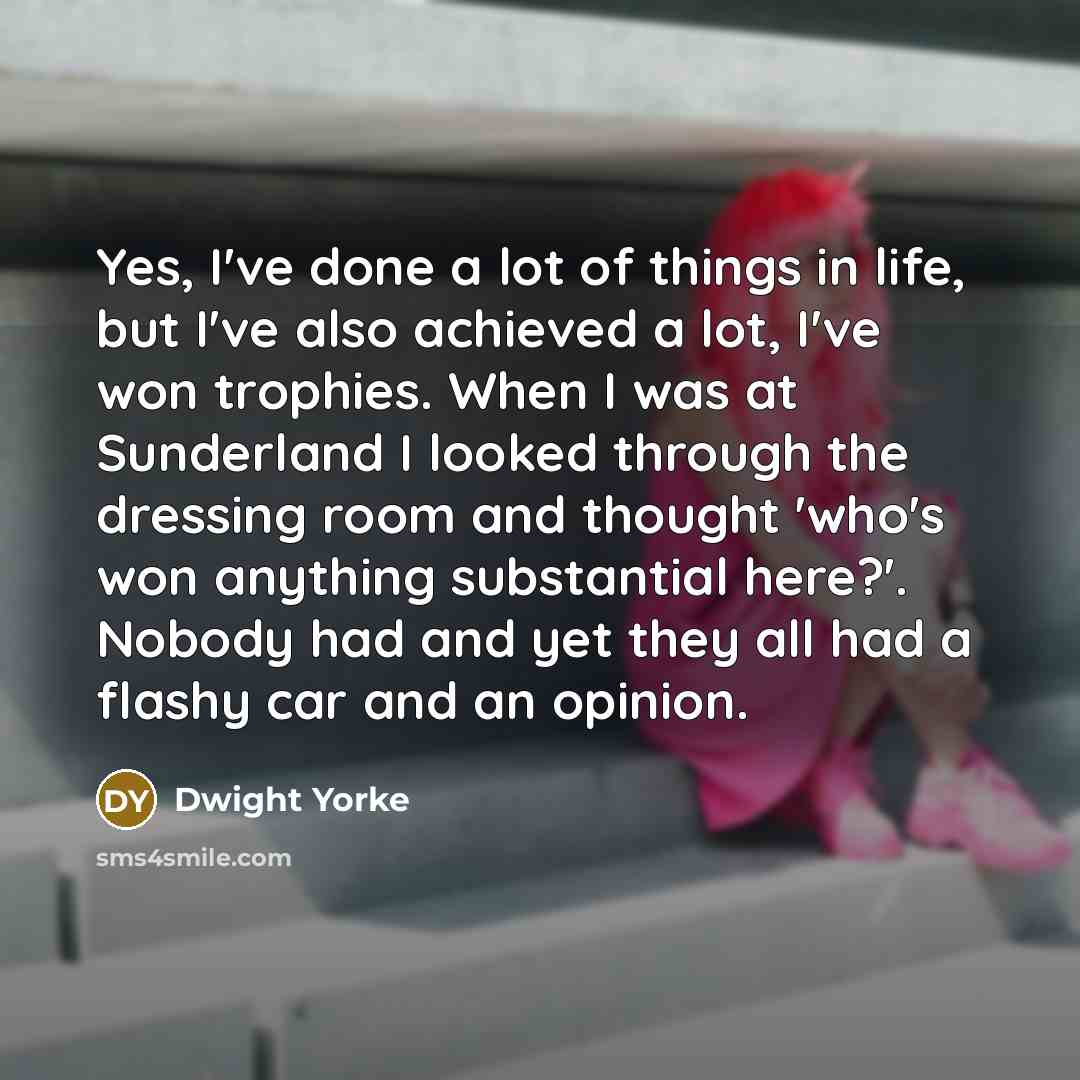 “Yes, I've done a lot of things in life, but…” quote by Dwight Yorke