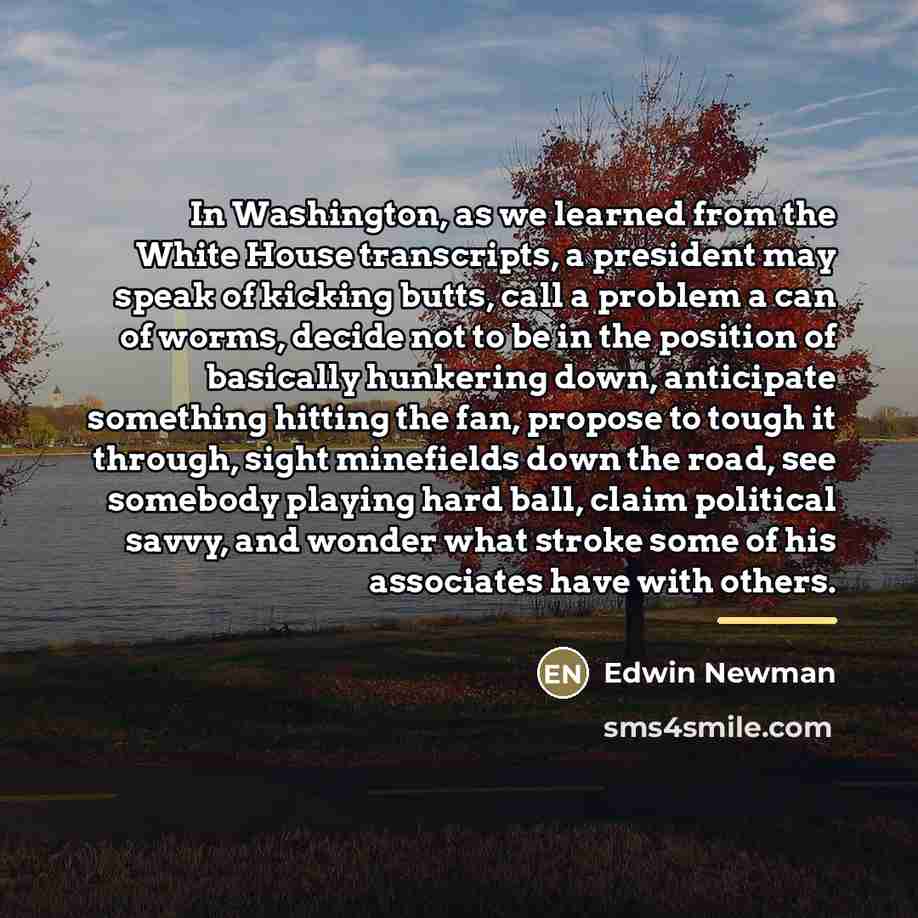 “In Washington, as we learned from the White House transcripts,…” quote by Edwin Newman