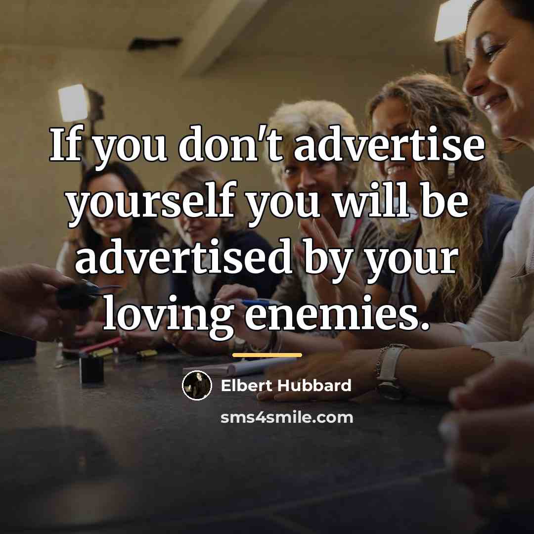 “If you don't advertise yourself you will be advertised by…” quote by Elbert Hubbard