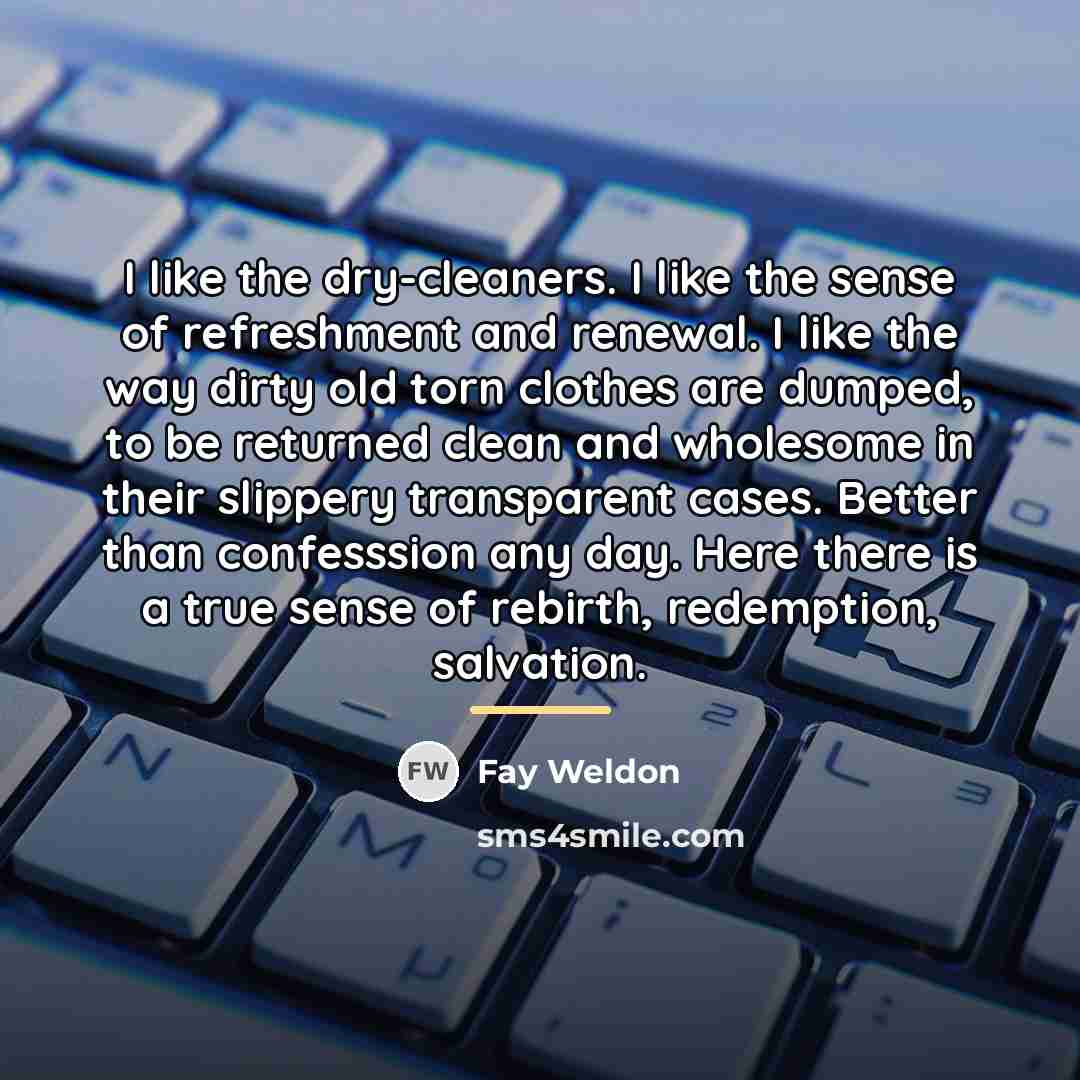 “I like the dry-cleaners. I like the sense of refreshment…” quote by Fay Weldon