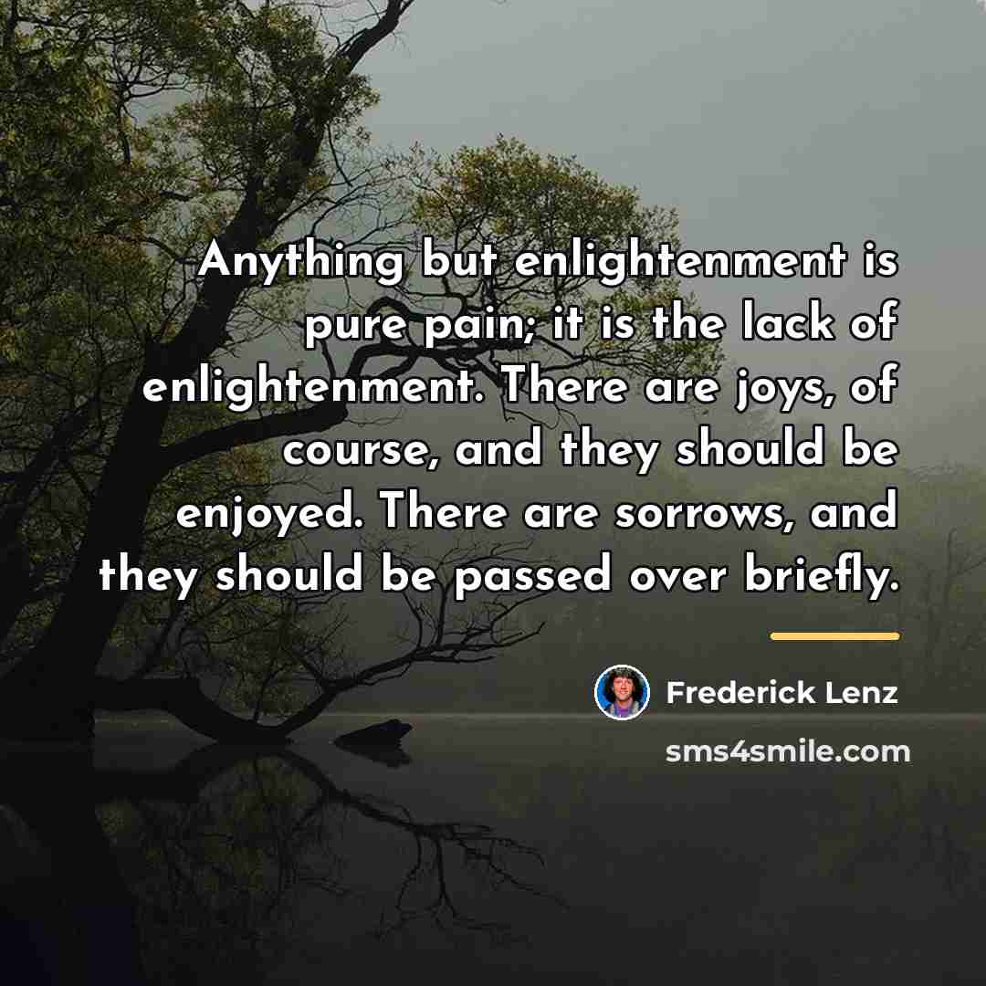 “Anything but enlightenment is pure pain; it is the lack…” quote by Frederick Lenz