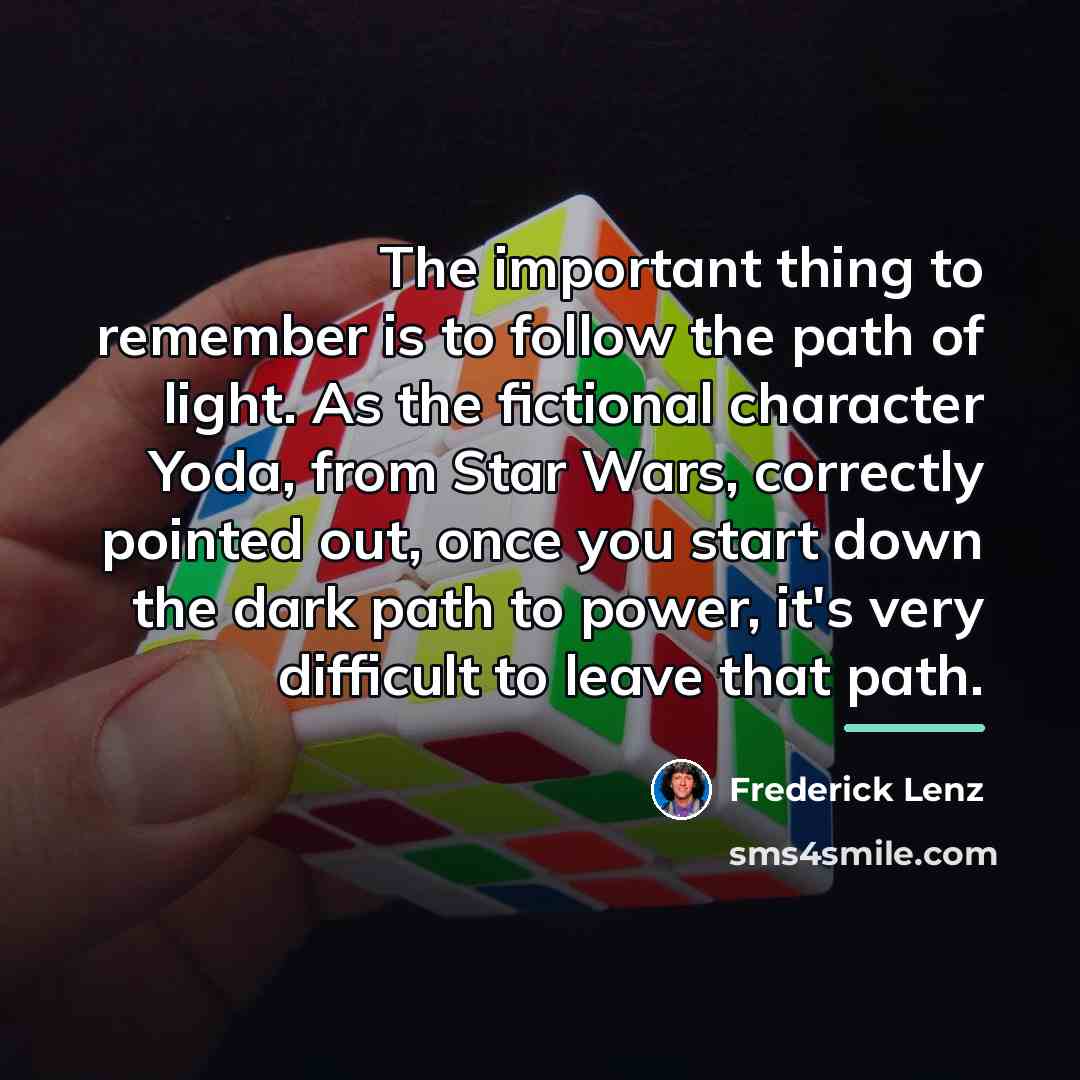 “The important thing to remember is to follow the path…” quote by Frederick Lenz