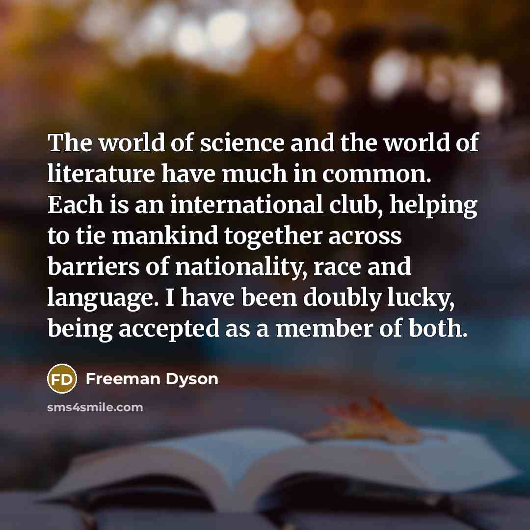 “The world of science and the world of literature have…” quote by Freeman Dyson