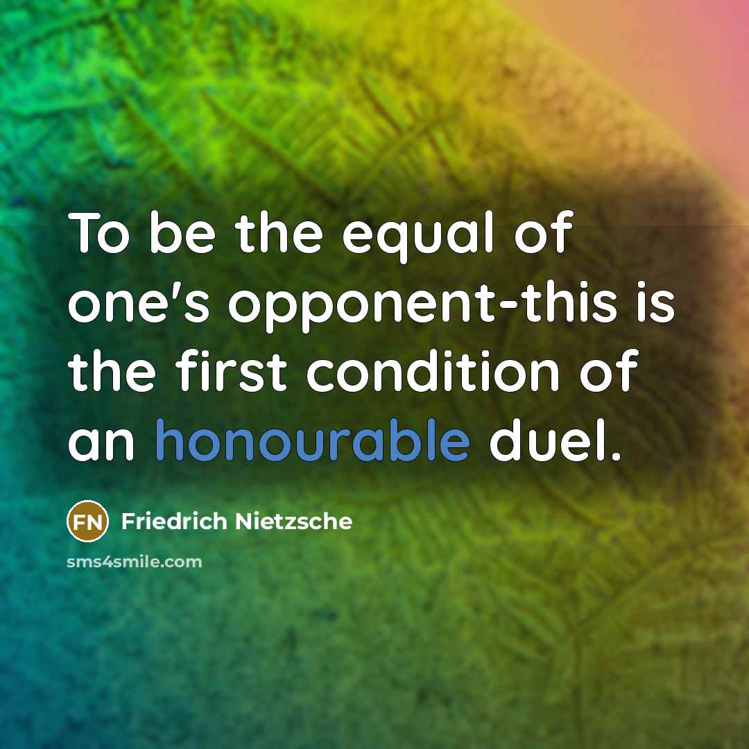 “To be the equal of one's opponent-this is the first…” quote by Friedrich Nietzsche